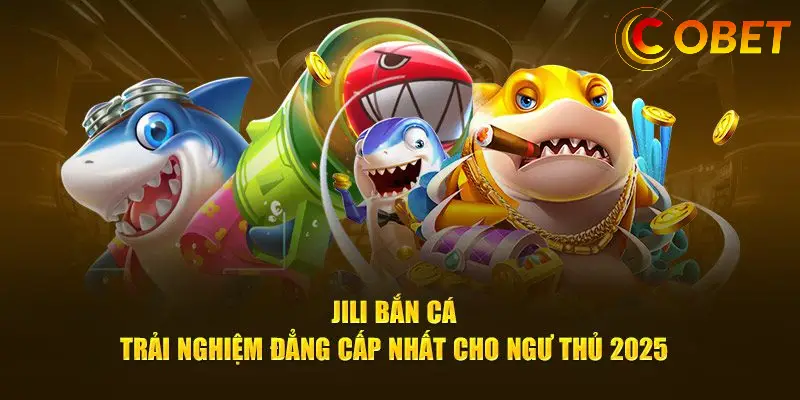 ban ca jili tai cobet 6889c80083c81