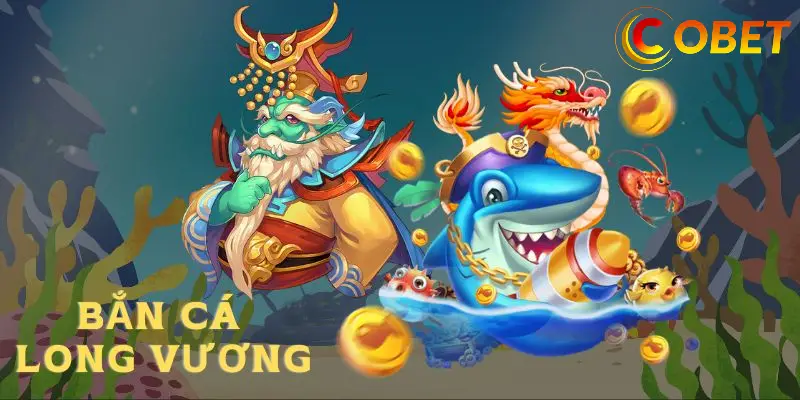 Ưu Đãi Đặc Biệt Khi Chơi Bắn Cá Long Vương Tại COBET