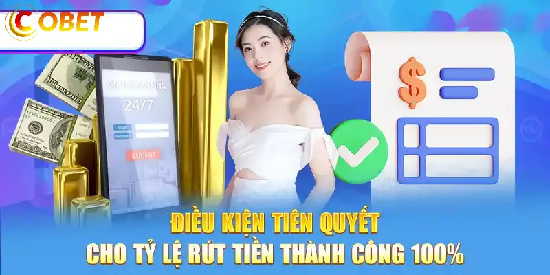 Điều Kiện Cần Thiết Để Rút Tiền Thành Công Từ COBET
