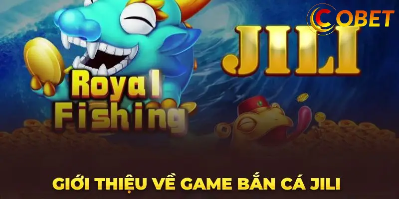 Vì Sao Nên Chọn Game Bắn Cá Jili?