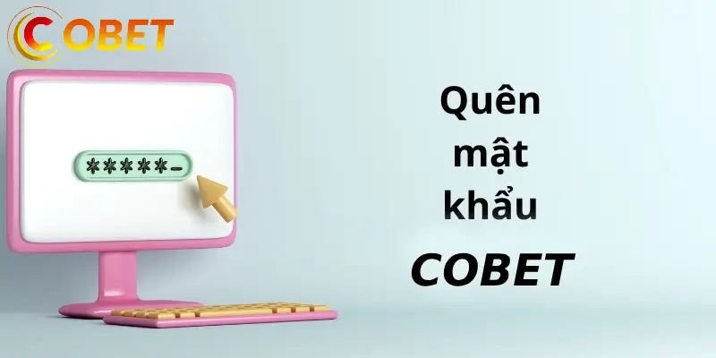Lấy Lại Mật Khẩu COBET Trên Máy Tính Chi Tiết